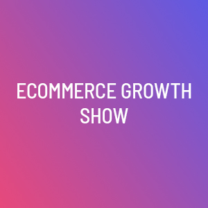 Ecommerce Growth Show event