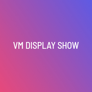 VM and Display Show event